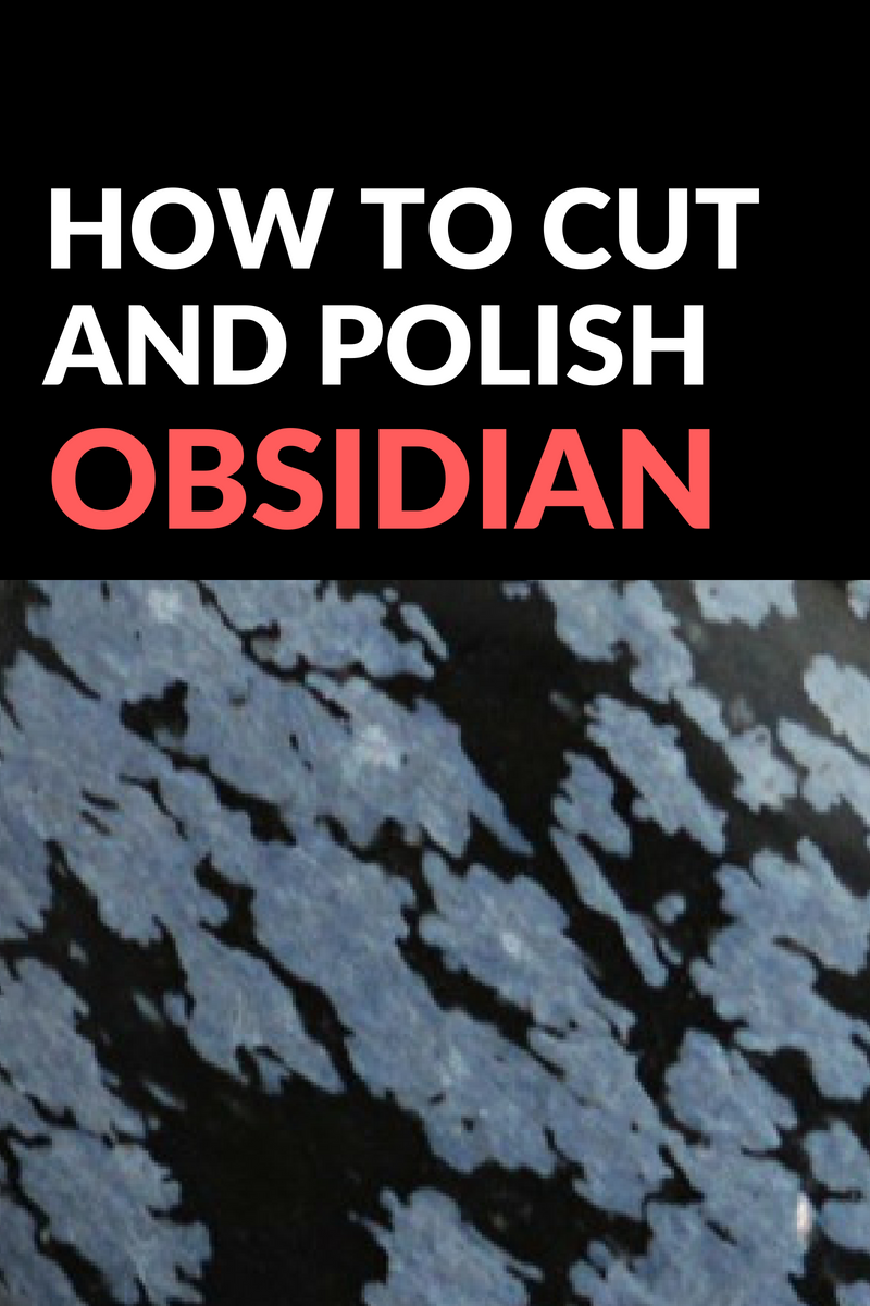 How To Cut and Polish Obsidian [Guide with Pictures] Gem Rock Auctions