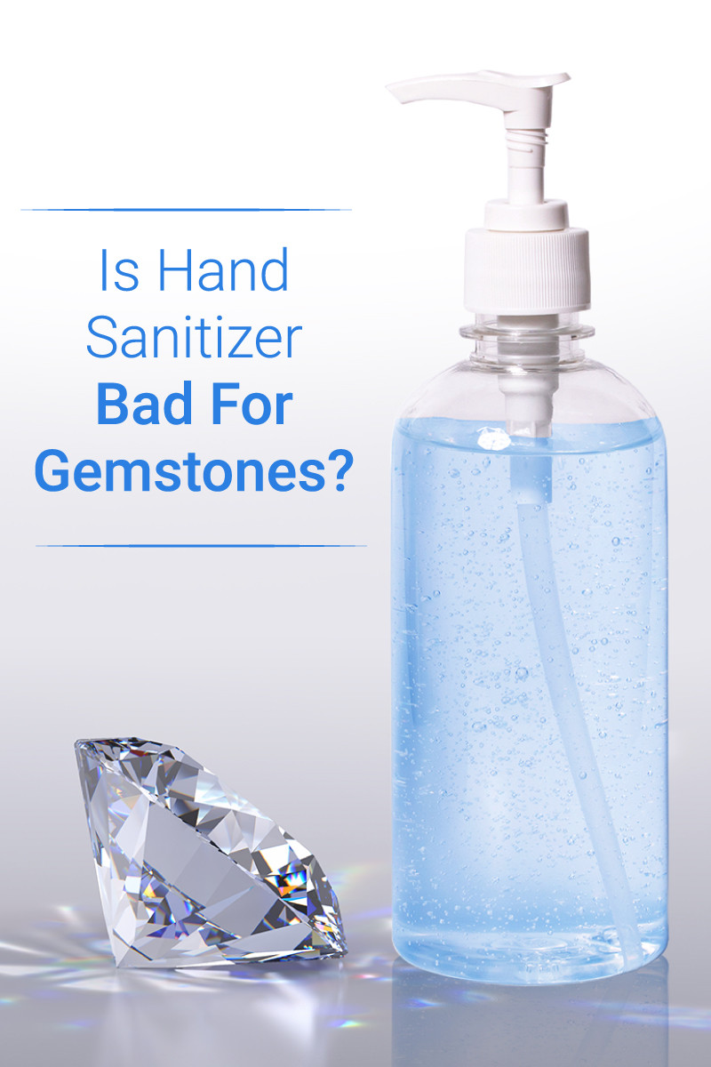 Is Hand Sanitizer Bad For Gemstones? Here’s What You Need To Know Gem