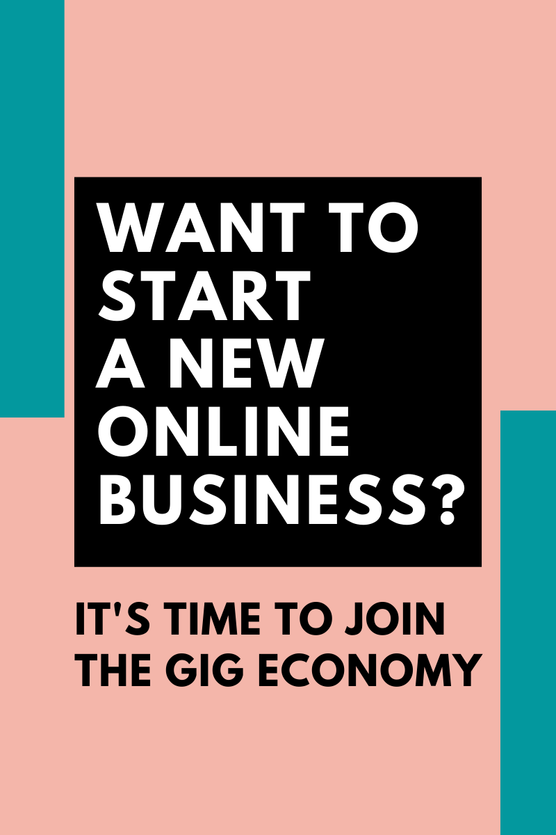 Want To Start A New Online Business Time To Join The Gig Economy