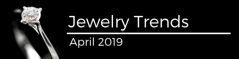 jewelry trends april 2019