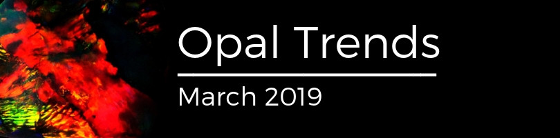 Opal trends march 2019