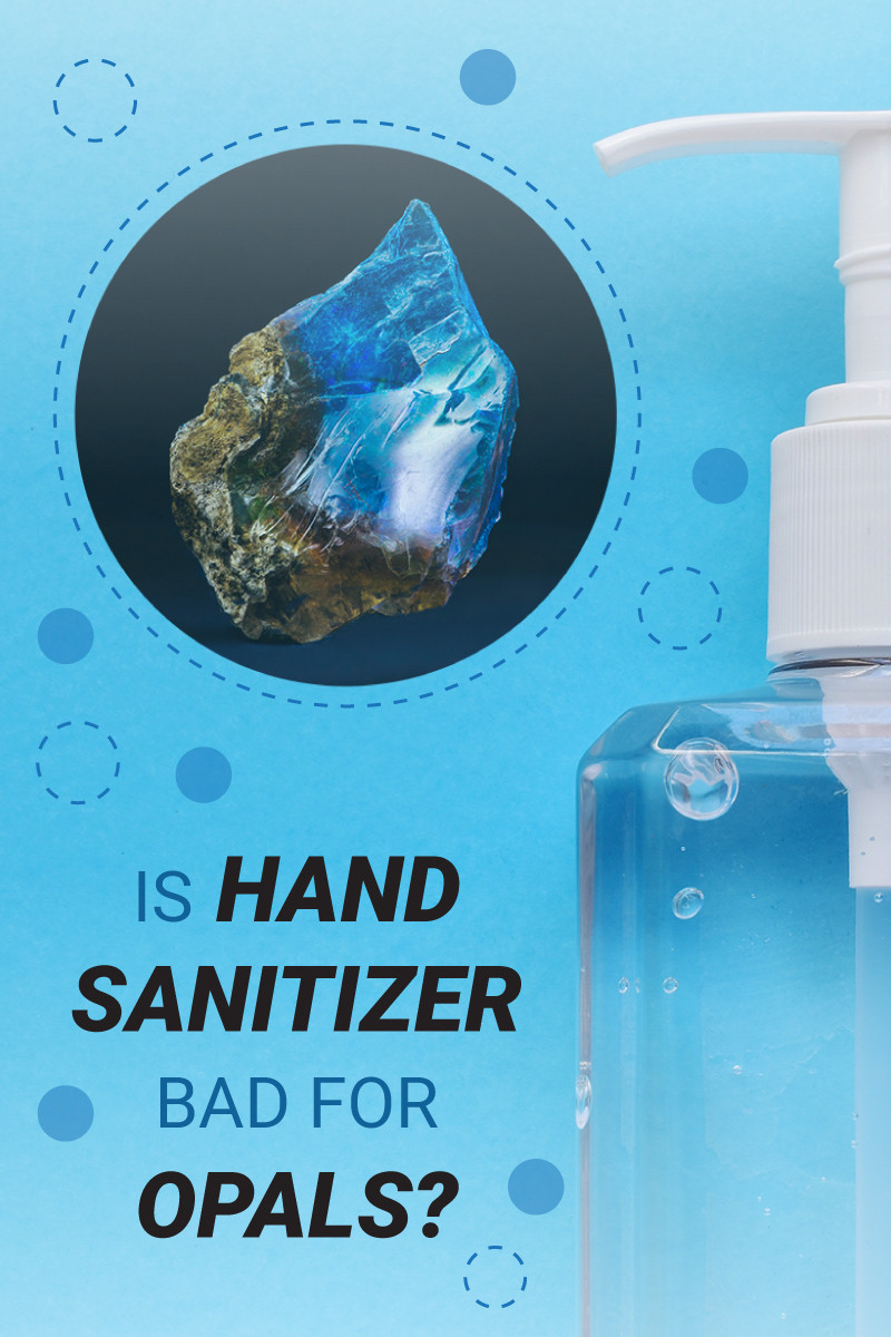 Gemstones and Coronavirus Is Hand Sanitizer Bad For Opal